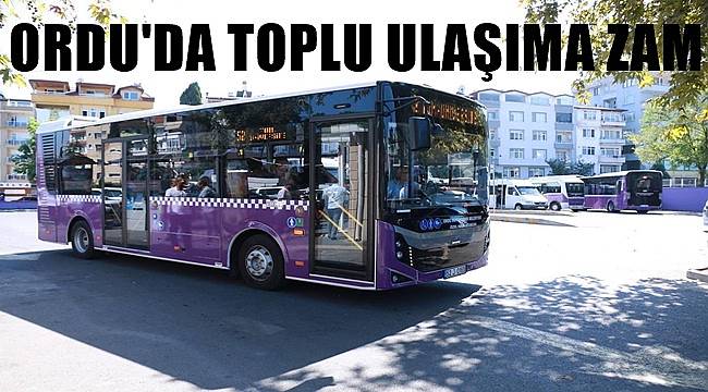 Ordu&#039;da toplu ulaşıma zam yapıldı