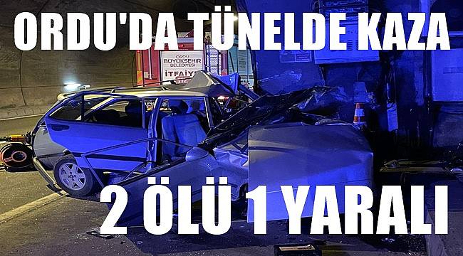 Ordu'da tünelde kaza; 2 ölü 1 yaralı