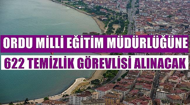 Ordu Milli Eğitim Müdürlüğü&#039;ne  622 temizlik personeli alınacak