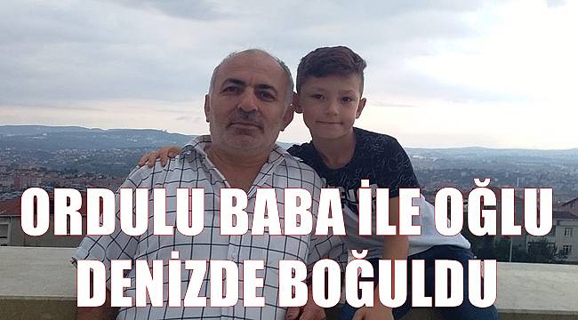 Ordulu baba ile oğlu denizde boğuldu