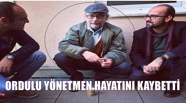Ordulu yönetmen ve senarist Oğuzhan Tercan hayatını kaybetti