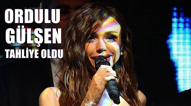 Sanatçı Gülşen tahliye edildi