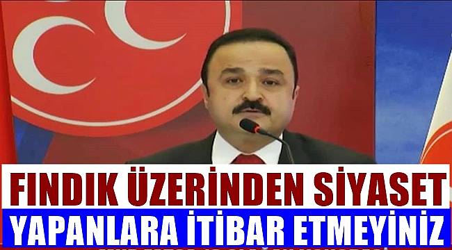 Şanlıtürk; Fındık üzerinden siyaset yapanlara itibar etmeyiniz