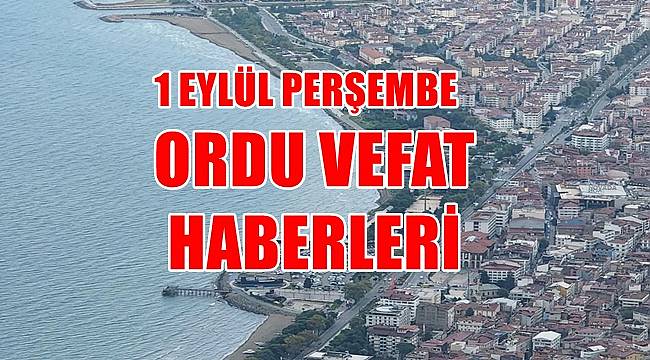 1 Eylül Ordu vefat haberleri