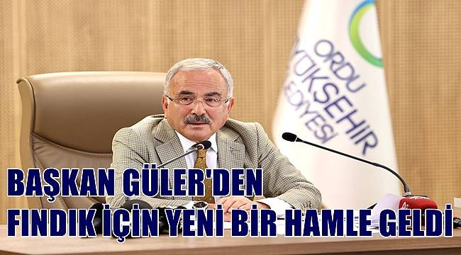 Başkan Güler'den fındık için yeni bir hamle daha geldi