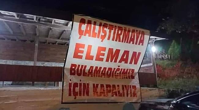 Çalışacak eleman bulamayınca işyerini kapattı