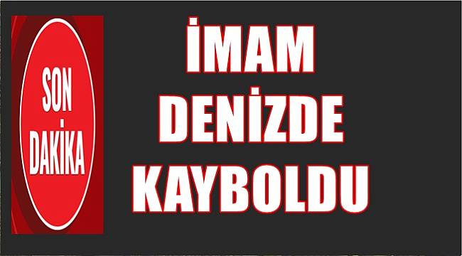 Denizde akıntıya kapılan imam kayboldu