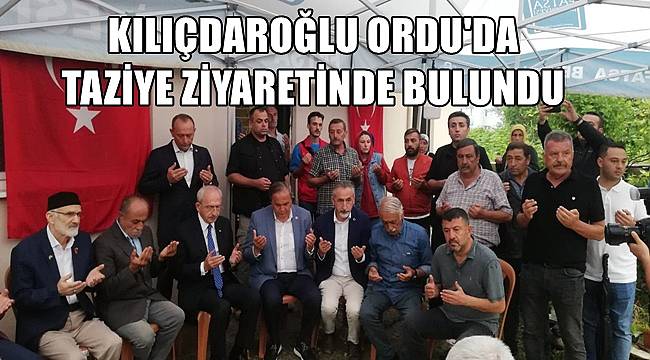 Kılıçdaroğlu Ordu&#039;da şehit ailesine taziye ziyaretinde bulundu