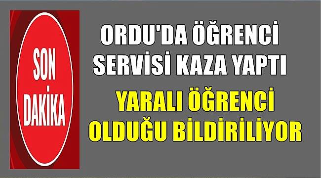 Ordu&#039;da öğrenci servisi kaza yaptı