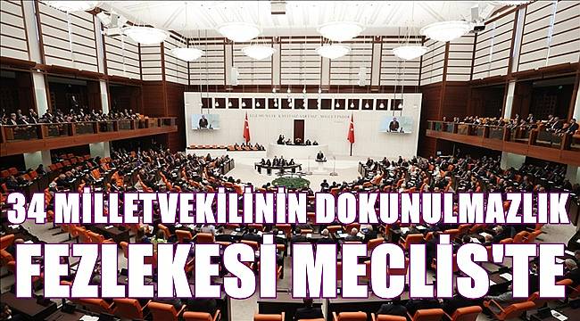 34 milletvekilinin dokunulmazlık fezlekeleri Meclis&#039;e gönderildi