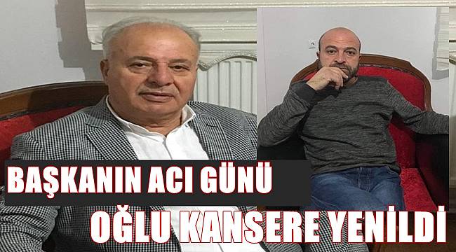 Belediye Başkanın oğlu kansere yenildi