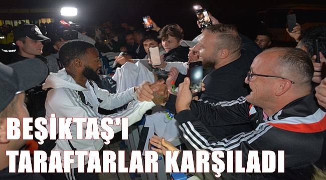 Beşiktaş'ı Ordu Giresun Havalimanında taraftarlar karşıladı