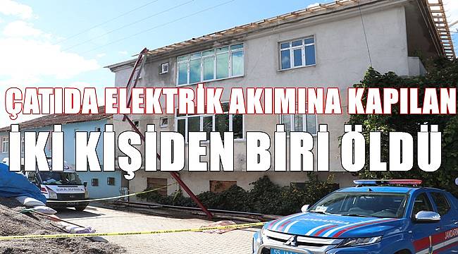Çatıda elektrik akımına kapılan kişi öldü