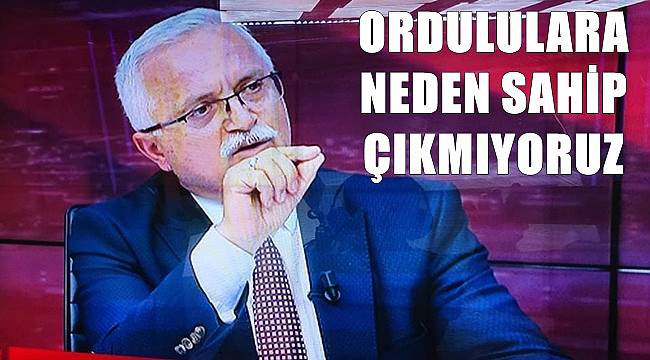 Çelebi: Ordululara sahip çıkalım