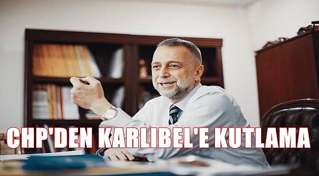 CHP'den Karlıbel'e kutlama