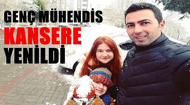 Genç mühendis kansere yenildi