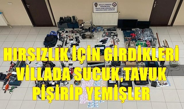 Hırsızlık için girdikleri villada sucuk, tavuk pişirip yemişler