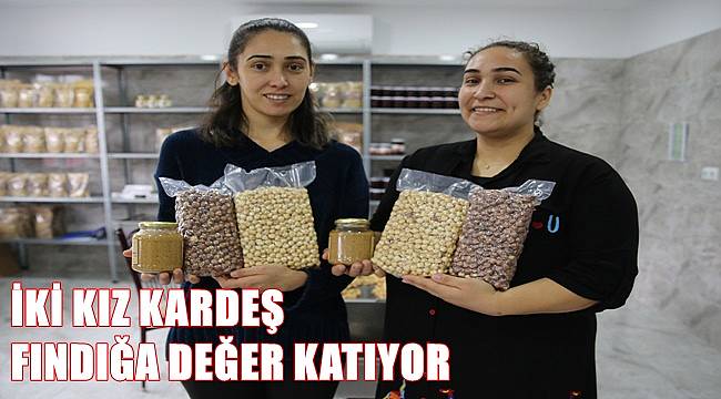 İki kız kardeş fındık işleme tesisi kurdu