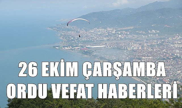 Ordu 26 Ekim Çarşamba vefat haberleri