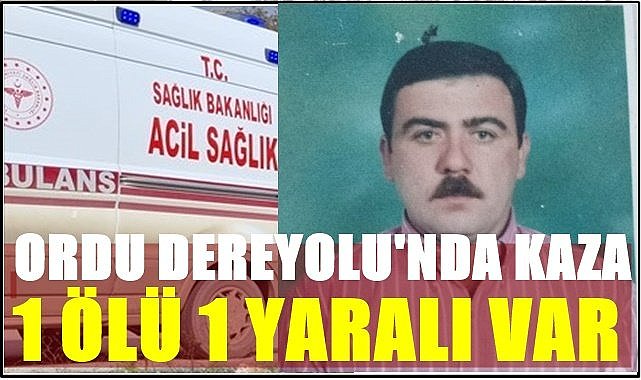 Ordu&#039;da Dere Yolu&#039;nda kaza : 1 ölü 1 yaralı