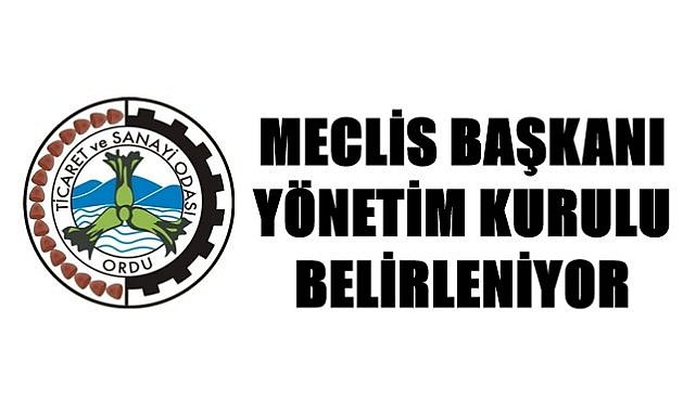 Ordu Ticaret ve Sanayi Odası&#039;nda Meclis Başkanı kim oluyor?