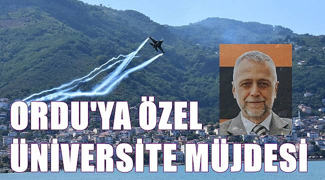 Ordu&#039;ya Özel Üniversite müjdesi