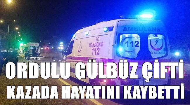 Ordulu Gülbüz çifti trafik kazasında hayatını kaybetti