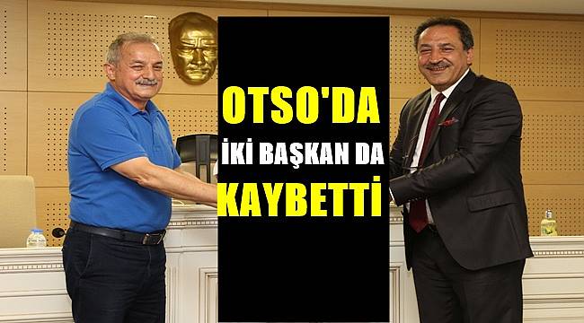 OTSO&#039;da iki başkan da kaybetti