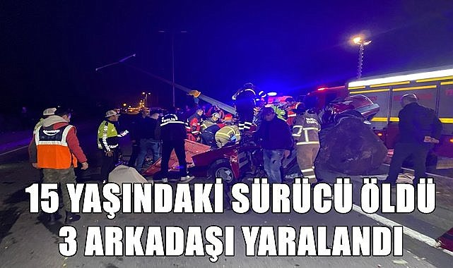 15 yaşındaki sürücü öldü 3 arkadaşı yaralandı