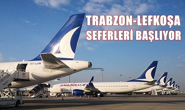 Anadolu Jet Trabzon-Lefkoşa seferlerine başlıyor