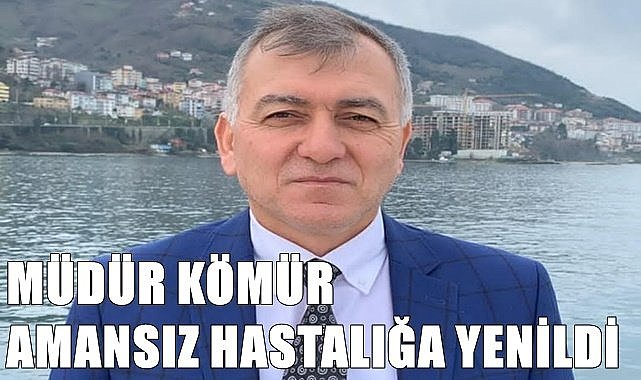 Çamaş Mal Müdürü Mahmut Kömür vefat etti