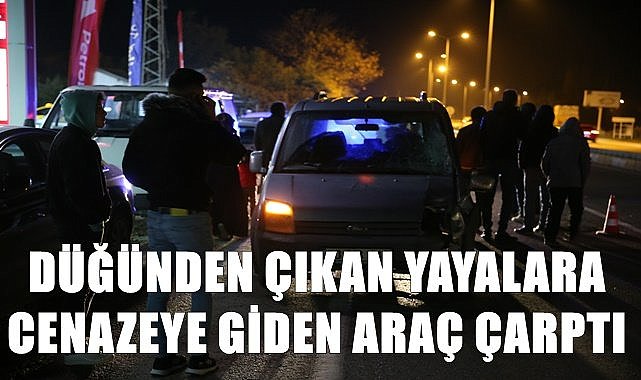 Düğünden çıkan yayalara cenazeye giden kamyonet çarptı