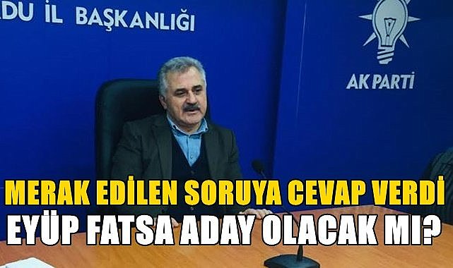 Eyüp Fatsa milletvekili adayı olacak mı?