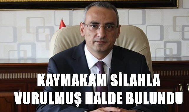 Kaymakam vurulmuş halde bulundu