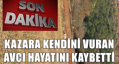 Kazara kendini vuran avcı hayatını kaybetti