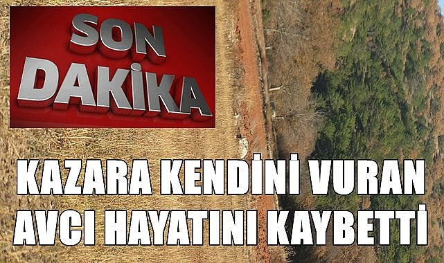 Kazara kendini vuran avcı hayatını kaybetti