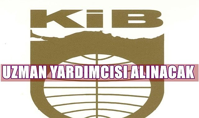 KİB&#039;e uzman yardımcısı alınacak