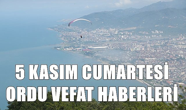 Ordu 5 Kasım Cumartesi vefat haberleri