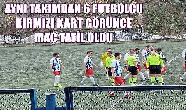 Ordu'da  aynı takımdan 6 futbolcu kırmızı kart görünce maç tatil oldu