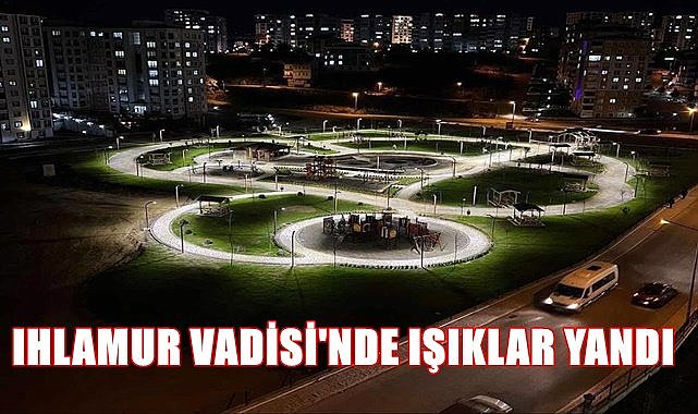Ordu&#039;da Ihlamur Vadisi&#039;nde ışıklar yandı