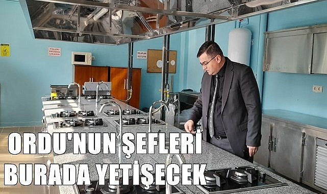 Ordu'nun şefleri burada yetişecek