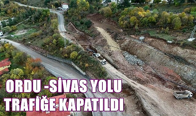 Ordu-Sivas yolu trafiğe kapandı