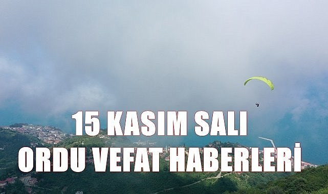 Ordu vefat haberleri 15 Kasım Salı