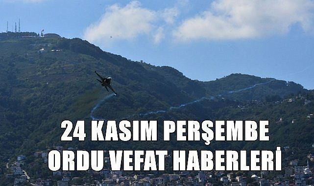 Ordu vefat haberleri 24 Kasım Perşembe