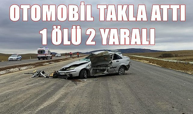 Otomobil takla attı: 1 ölü 2 yaralı