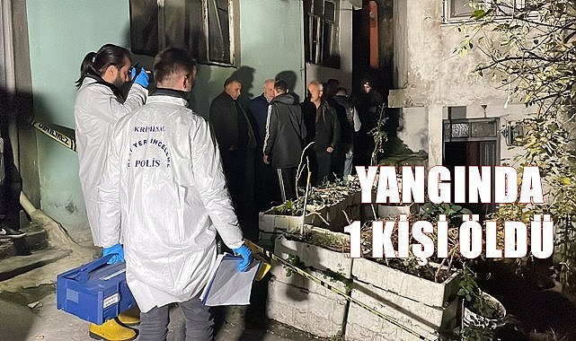Yangında 1 kişi hayatını kaybetti