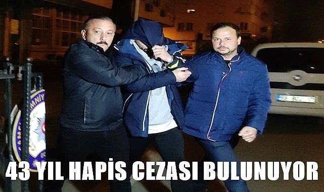 43 yıl hapis cezası bulunan hükümlü yakalandı