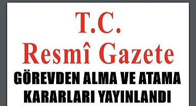 Atama ve görevden alma kararları