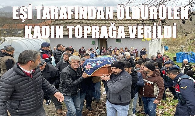 Eşi tarafından öldürülen kadın toprağa verildi