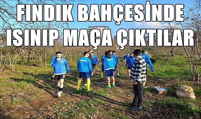 Fındık bahçesinde idman yapıp maça çıktılar